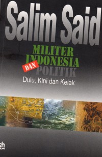 Salim Said : Militer Indonesia dan Politik