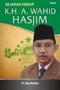 Sejarah Hidup K.H.A Wahid Hasyim