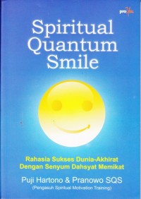 Spiritual Quantum Smile; Rahasia sukses dunia-akhirat dengan senyum dahsyat memikat