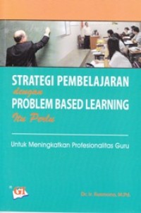 Strategi Pembelajaran dengan Problem Based Learning itu Perlu: untuk Meningkatkan Profesionalitas Guru