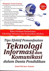Tips Efektif Pemanfaatan Teknologi Informasi dan Komunikasi dalam Dunia Pendidikan; Buku panduan pemanfaatan teknologi informasi dan komunikasi modern