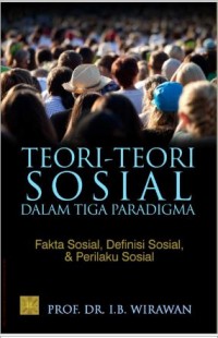 Teori-teori sosial dalam tiga paradigma (Fakta Sosial, Definisi Sosial, dan Perilaku Sosial)