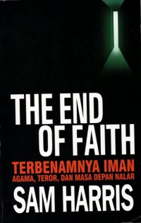 The End Of Faith ; Terbenamnya Iman Agama, Teror, dan Masa Depan Nalar