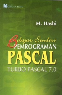Belajar Sendiri Pemrograman Pascal: Turbo Pascal 7.0