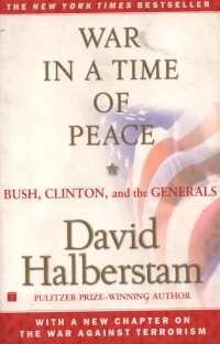 War In A Time Of Peace: Bush, Clinton, adn the Generals