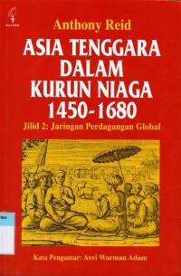 Asia Tenggara dalam Kurun Niaga 1450 - 1680: Jilid 2 Jaringan Perdagangan Global