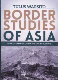 BORDER STUDIES OF ASIA : people, governance and resolutions