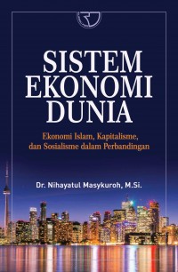 Sistem ekonomi dunia : ekonomi Islam, kapitalisme, dan sosialisme dalam perbandingan