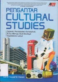 Pengantar Cultural Studies: Sejarah, Pendekatan Konseptual & Isu Menuju Studi Budaya Kapitalisme Lanjut