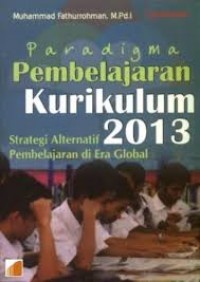 Paradigma Pembelajaran Kurikulum 2013 : Strategi Alternatif Pembelajaran di Era Global