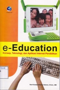 E-Education: Konsep, teknologi, dan aplikasi internet pendidikan