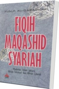 Fiqih Maqashid Syariah; Moderasi Islam antara Aliran Tekstual dan Aliran LIberal
