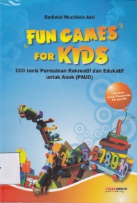 Fun Games For Kids; 100 jenis permainan rekreatif dan edukatif untuk anak (PAUD)