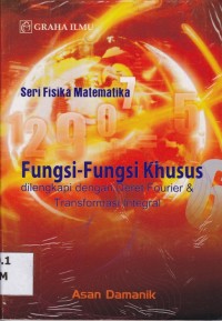Seri Fisika Matematika: Fungsi-Fungsi Khusus dilengkapi dengan Deret Fourier & Transformasi Integral