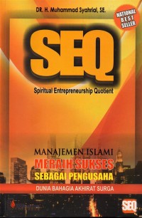 SEQ (Spiritual Enterpreneurship Quotient) : Manajemen Islami Meraih Sukses Sebagai Pengusaha Dunia Bahagia Akhirat Surga
