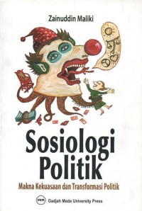 Sosiologi Politik : Makna Kekuasaan Dan Transformasi Politik