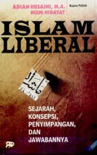 Islam Liberal ; Sejarah, Konsepsi, Penyimpangan Dan Jawabannya