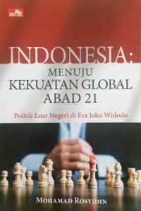 Indonesia menuju kekuatan global abad 21 : Politik luar negeri di era Joko Widodo