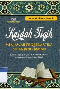 Kaidah Fiqih: Menjawab Problematika Sepanjang Jaman (Uraian Lengkap al-Qawa'id al-Fiqhiyah Disertai dengan Contoh-contoh yang Aktual)