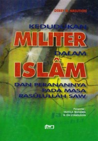 Kedudukan Militer dalam Islam dan Peranannya Pada Masa Rasululloh SAW