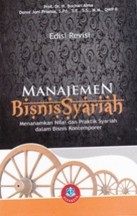 Manajemen Bisnis Syariah ; menanamkan Nilai dan Praktik Syariah dalam Bisnis Kontemporer