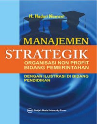 Manajemen Strategik Organisasi Non Profit Bidang Pemerintahan; Dengan Ilustrasi Di Bidang Pendidikan