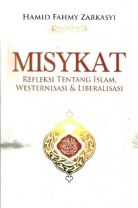 Misykat (Refleksi Tentang Islam, Westernisasi & Liberalisasi)