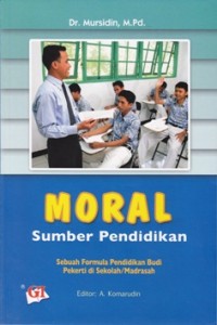 Moral Sumber Pendidikan: Sebuah Formula Pendidikan Budi Pekerti di Sekolah/Madrasah