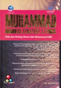 Muhammad Business Strategy & Ethics : Etika dan Strategi Bisnis Nabi Muhammad SAW