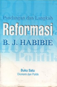 Pandangan dan Langkah Reformasi B. J. Habibie: Buku Satu Ekonomi dan Politik