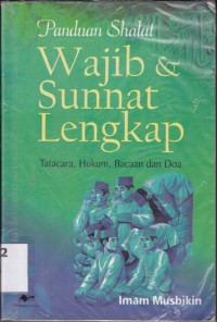 Panduan Shalat Wajib dan Sunnat Lengkap; tata cara, hukum, bacaan dan doa