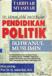 Pendidikan Politik Ikhwanul Muslimin (Tarbiyah Siyasiyah) : Studi Analisis Evaluatif terhadap Proses Pendidikan Politik 