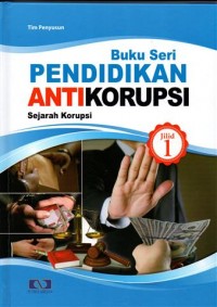 Buku Seri PENDIDIKAN ANTI KORUPSI (Sejarah Korupsi) Jilid 1