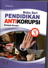 Buku Seri : Pendidikan Anti Korupsi ( Dampak Korupsi) jilid 3