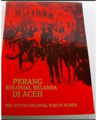 Perang kolonial Belanda di Aceh = The Dutch colonial war in Aceh