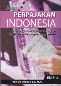 Perpajakan Indonesia; Pedoman Perpajakan yang Lengkap Berdasarkan Undang-Undang Terbaru