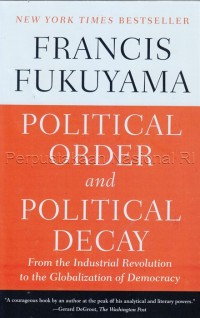 Political order and political decay : from the industrial revolution to the globalization of democracy