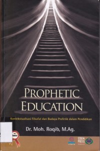 PROPHETIC EDUCATION; Kontekstualisasi Filsafat dan Budaya Profetik dlm Pend.