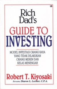 Rich Dad's Guide To Investing; Model Investasi Orang kaya yan tidak Dilakukan Orang Miskin dan Kelas Menengah