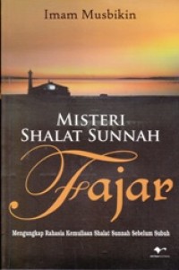 Misteri Shalat Sunnah Fajar; mengungkap rahasia kemuliaan shalat sunnah sebelum subuh