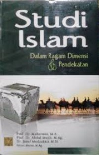 Studi Islam; Dalam Ragam dimensi dan Pendekatan