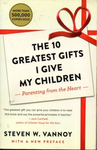 The 10 Greatest Gifts I Give My Children: Parenting From the Heart